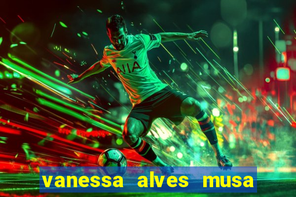 vanessa alves musa do corinthians nua